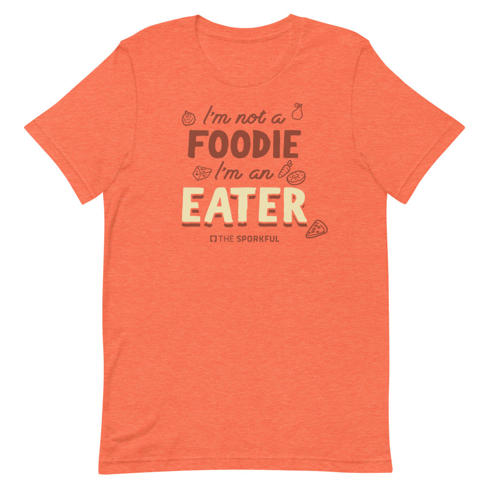 The Sporkful: I'm Not A Foodie I'm An Eater T-shirt | PodSwag