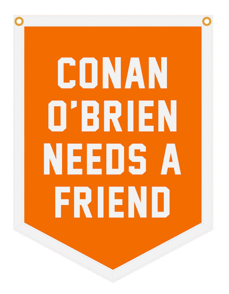 Orange banner with bold white text reading 'CONAN O'BRIEN NEEDS A FRIEND'.
