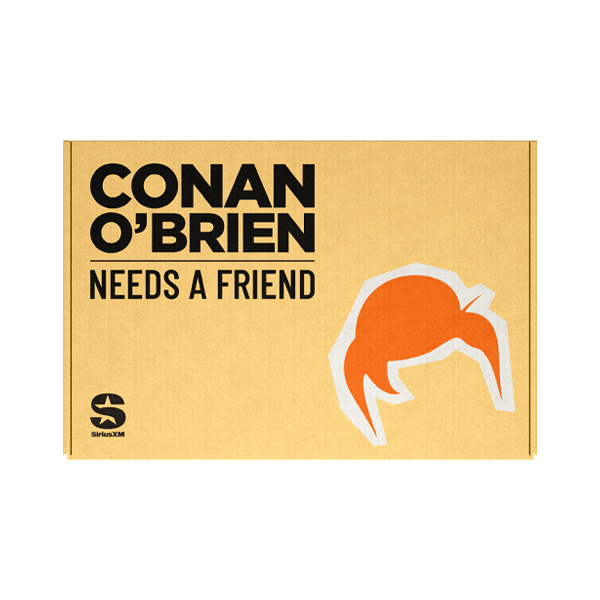 A rectangular orange box displaying the text ‘CONAN O’BRIEN NEEDS A FRIEND’ in bold black letters, alongside a stylized graphic of orange hair. The SiriusXM logo appears in the bottom left corner.