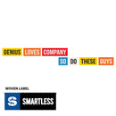 A close-up of a graphic layout showing block-style text in various colors that reads 'GENIUS LOVES COMPANY' and 'SO DO THESE GUYS,' along with a separate 'SMARTLESS' woven label featuring a white 'S' on a blue background and 'SMARTLESS' in white on black.