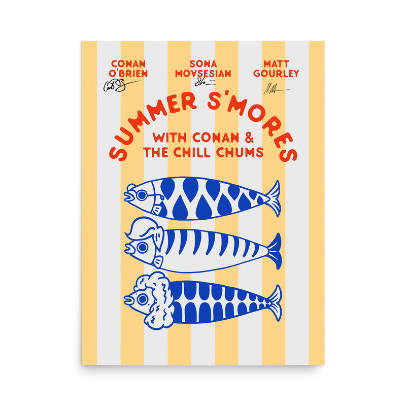 Flat lay of a signed 'Summer S’mores with Conan & The Chill Chums' poster featuring vertical yellow and white stripes. The top section shows the names 'Conan O'Brien', 'Sona Movsesian', and 'Matt Gourley', each with their respective black signatures underneath. Below, three blue fish illustrations represent the hosts, each styled with distinctive details.