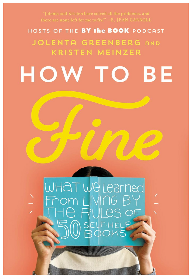 SIGNED How to Be Fine: What We Learned from Living by the Rules of 50 Self-Help Books