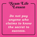 Pink background with the text 'Scam Life Lesson' at the top and 'Do not pay anyone who claims to know the secret to success' in the center.