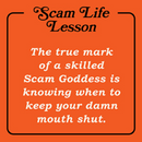 Orange background with 'Scam Life Lesson: The true mark of a skilled Scam Goddess is knowing when to keep your damn mouth shut.'