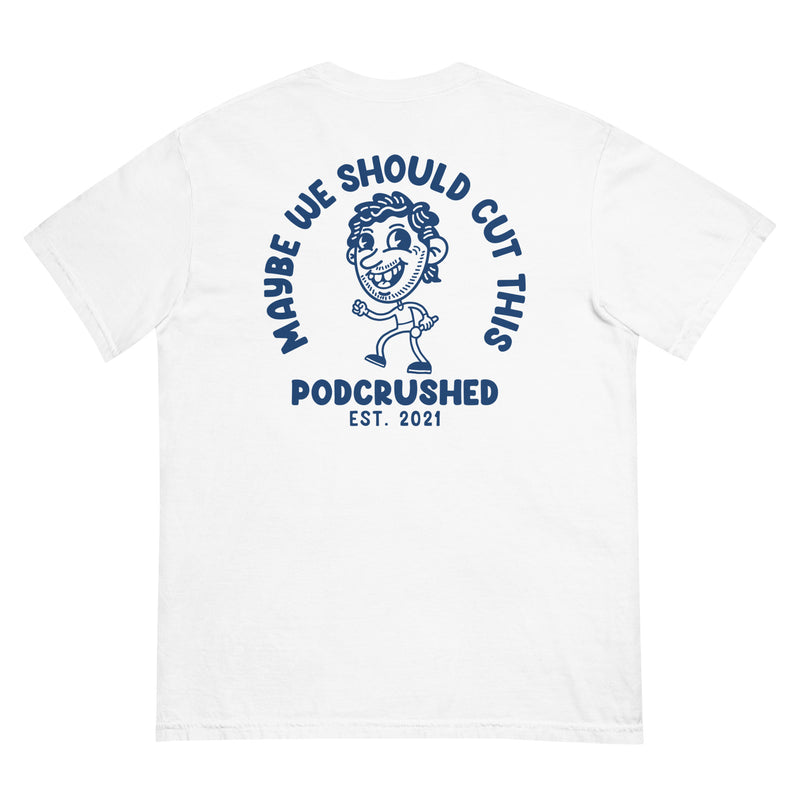Podcrushed: White Maybe We Should Cut This T-shirt