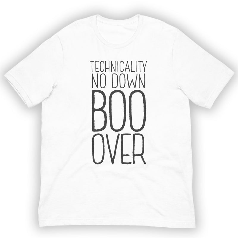 Flat lay front view of a white short-sleeve T-shirt with large black text printed vertically on the front reading 'TECHNICALITY NO DOWN BOO OVER.'
