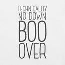 Close-up flat lay front view of a white T-shirt showing large black vertical text that reads 'TECHNICALITY NO DOWN BOO OVER.'