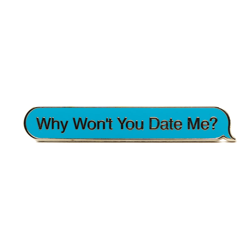 Why Won't You Date Me: Word Bubble Pin