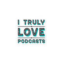 Sticker of blue and aqua text reading 'I TRULY LOVE PODCASTS' on a black background.