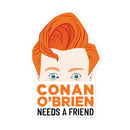 Sticker design featuring a stylized illustration of Conan O'Brien with text 'CONAN O'BRIEN NEEDS A FRIEND.'