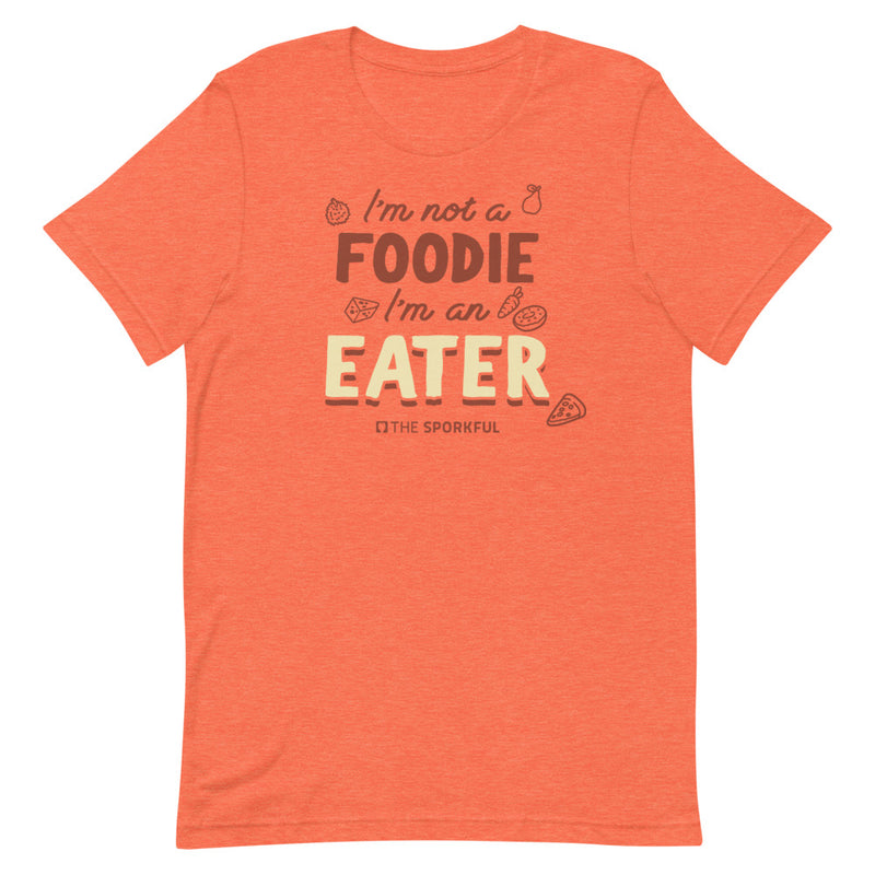 The Sporkful: I'm Not A Foodie I'm An Eater T-shirt