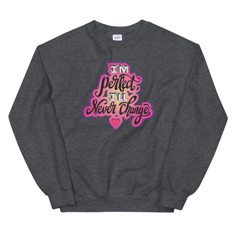 Why Won't You Date Me: I'm Perfect Sweatshirt