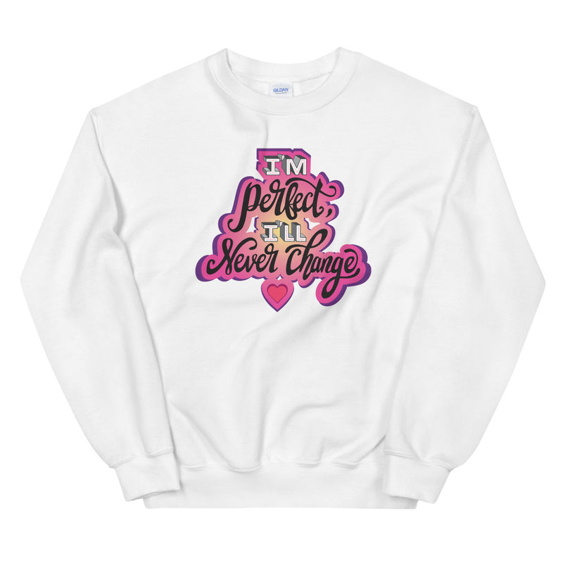 Why Won't You Date Me: I'm Perfect Sweatshirt