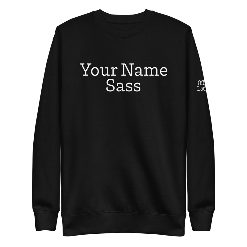 Office Ladies: Customizable Sass Sweatshirt