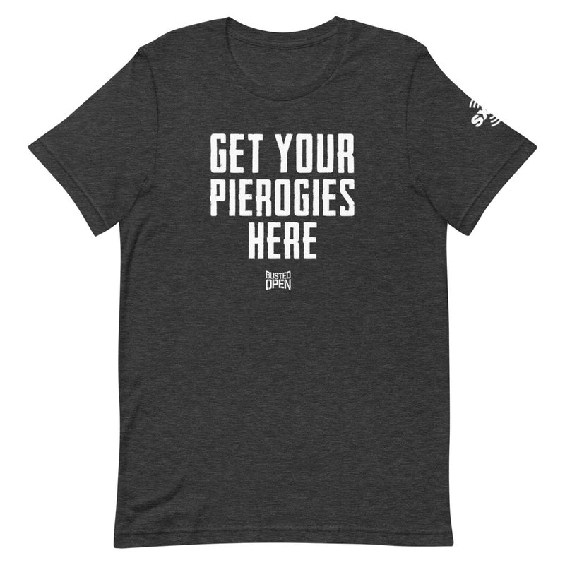 Gray t-shirt with white text that says 'GET YOUR PIEROGIES HERE' and 'BUSTED OPEN' logo.
