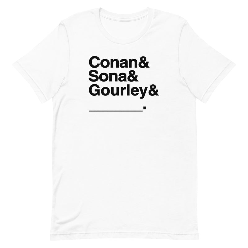 White T-shirt with bold black text: 'Conan & Sona & Gourley & _____.'