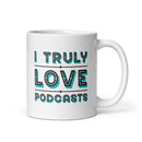 White mug with blue and aqua text saying 'I TRULY LOVE PODCASTS' in bold font.