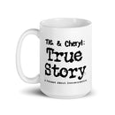 White mug with black text 'Tig & Cheryl: True Story A Podcast About Documentaries.'